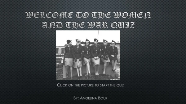 Welcome to the Women and the War quiz