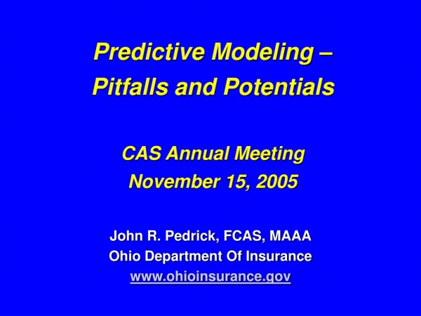 Predictive Modeling – Pitfalls and Potentials CAS Annual Meeting November 15, 2005