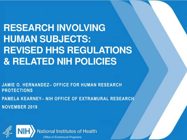 RESEARCH INVOLVING HUMAN SUBJECTS:  REVISED HHS REGULATIONS &amp; Related NIH POLICIES