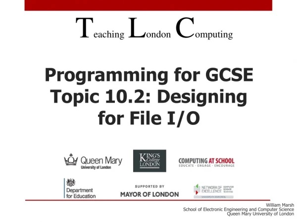 Programming for GCSE Topic 10.2: Designing for File I/O