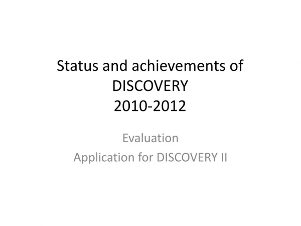 Status and achievements of DISCOVERY 2010-2012