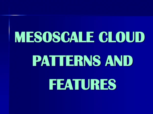 MESOSCALE CLOUD PATTERNS AND FEATURES