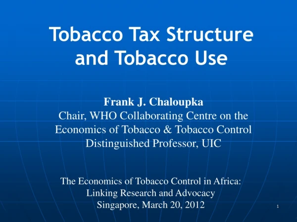 Frank J. Chaloupka Chair, WHO Collaborating Centre on the Economics of Tobacco &amp; Tobacco Control
