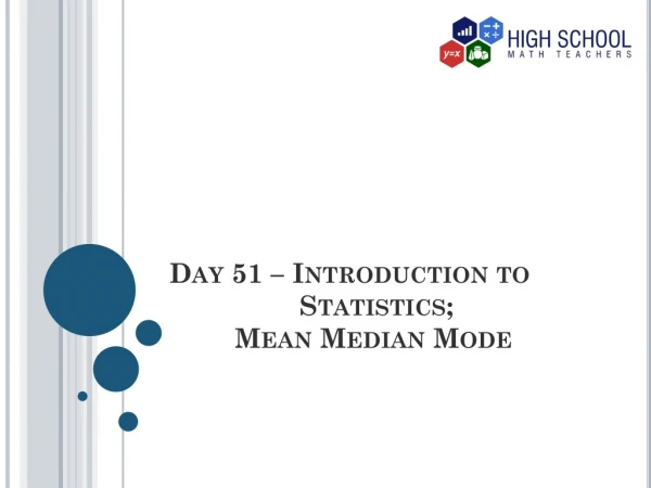 Day 51 – Introduction to 			Statistics; 			Mean Median Mode