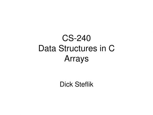 CS-240 Data Structures in C Arrays