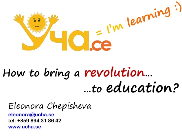 How to bring a revolution … …to education ?