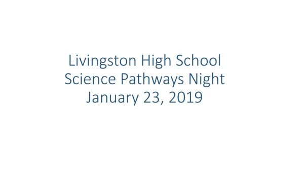 Livingston High School Science Pathways Night January 23, 2019