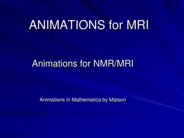 ANIMATIONS for MRI