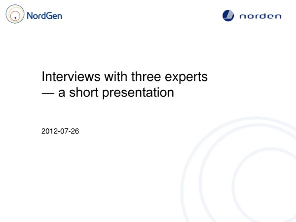 Interviews with three experts ― a short presentation 2012-07-26