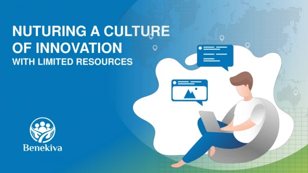 NUTURING A CULTURE OF INNOVATION WITH LIMITED RESOURCES