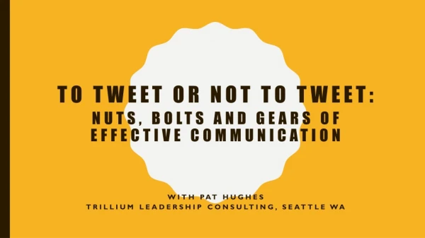 To Tweet or not to Tweet: Nuts, Bolts and Gears of Effective Communication