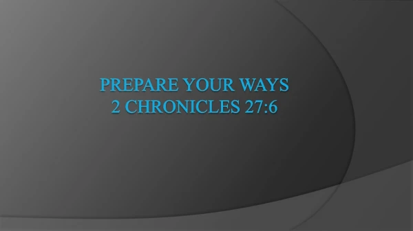 Prepare Your Ways 2 Chronicles 27:6
