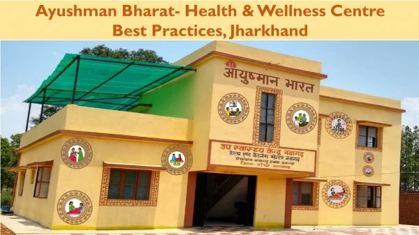 Ayushman Bharat- Health &amp; Wellness Centre Best Practices, Jharkhand