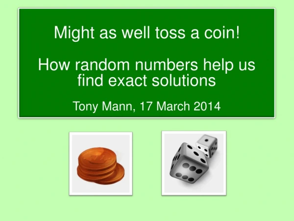 Might as well toss a coin! How random numbers help us find exact solutions