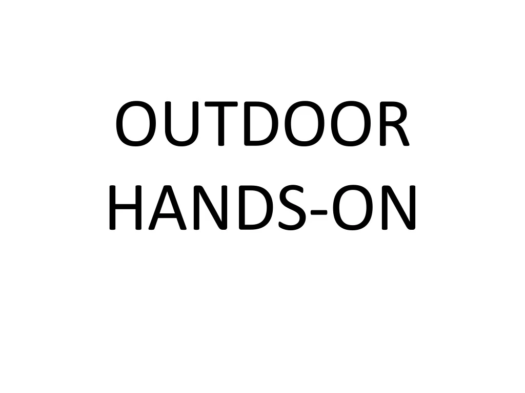 outdoor hands on