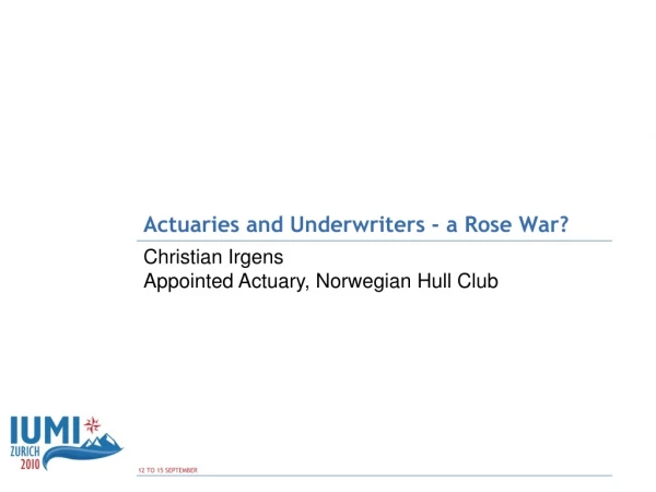 Actuaries and Underwriters - a Rose War?