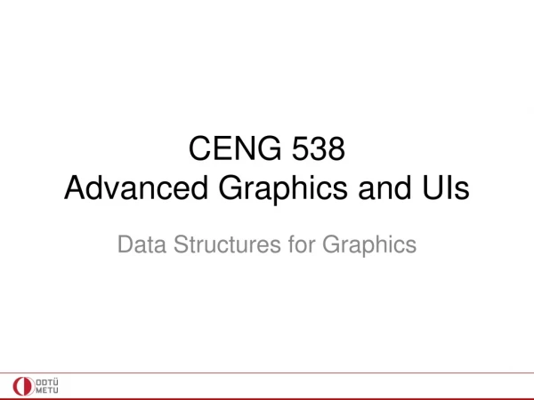 CENG 538 Advanced Graphics and UIs