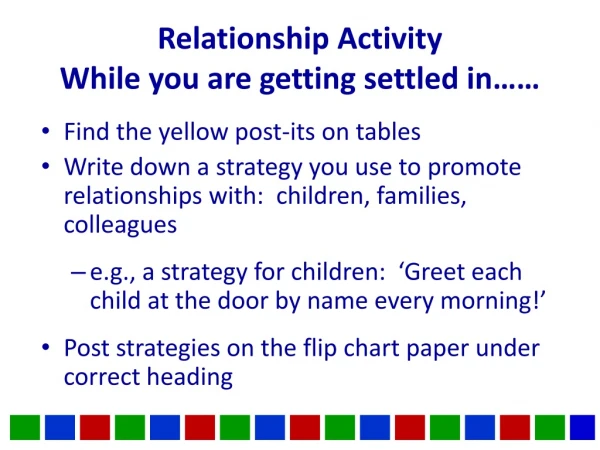Relationship Activity While you are getting settled in……