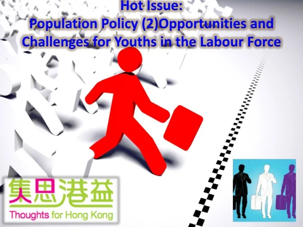 Hot Issue: Population Policy (2) Opportunities and Challenges for Youths in the Labour Force
