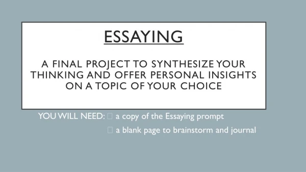 YOU WILL NEED:  a copy of the Essaying prompt  a blank page to brainstorm and journal