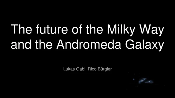 The future of the Milky Way and the Andromeda Galaxy