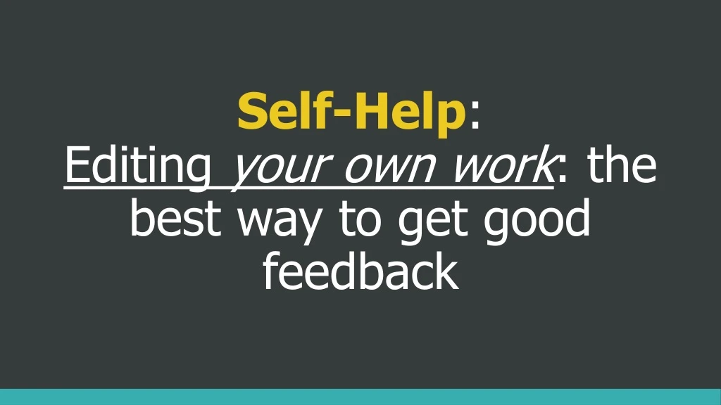 self help editing your own work the best way to get good feedback