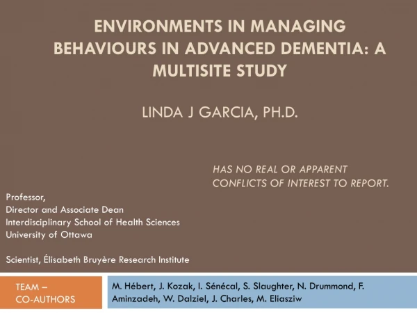 ENVIRONMENTS IN MANAGING BEHAVIOURS IN ADVANCED DEMENTIA: A MULTISITE STUDY Linda J Garcia, Ph.D.