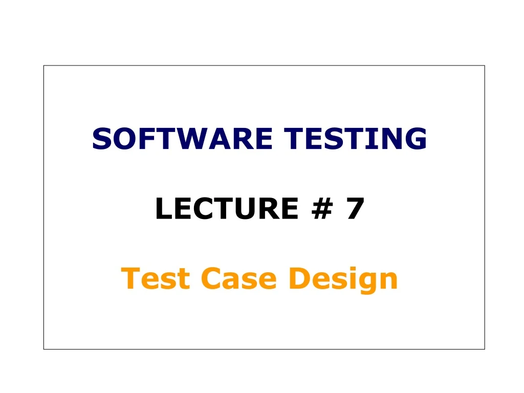 software testing lecture 7 test case design