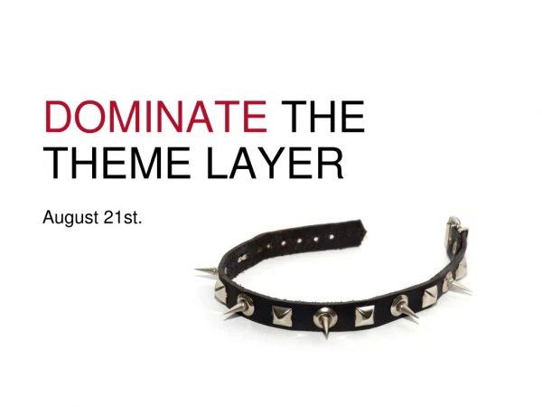 DOMINATE THE THEME LAYER August 21st.