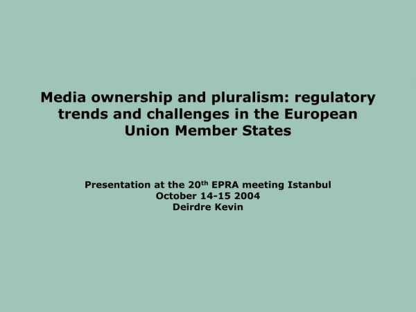 Presentation at the 20 th EPRA meeting Istanbul October 14-15 2004 Deirdre Kevin