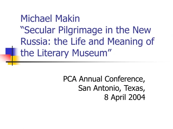 Michael Makin “Secular Pilgrimage in the New Russia: the Life and Meaning of the Literary Museum”