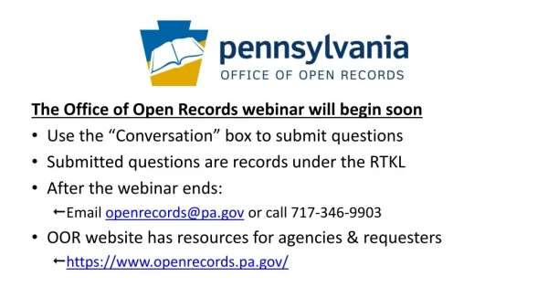 The Office of Open Records webinar will begin soon Use the “Conversation” box to submit questions