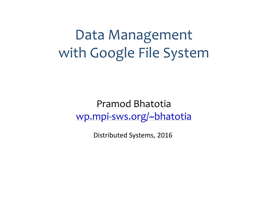 data management with google file system pramod bhatotia wp mpi sws org bhatotia