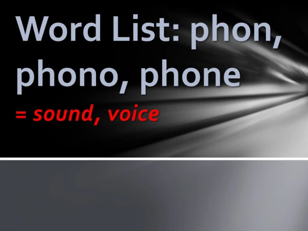 Word List: phon , phono , phone
