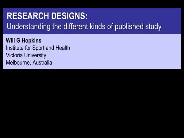 RESEARCH DESIGNS: Understanding the different kinds of published study