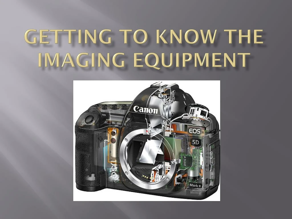 getting to know the imaging equipment