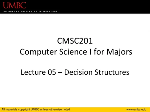 CMSC201 Computer Science I for Majors Lecture 05 – Decision Structures