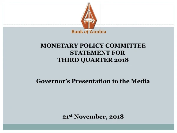 MONETARY POLICY COMMITTEE STATEMENT FOR THIRD QUARTER 2018 Governor’s Presentation to the Media