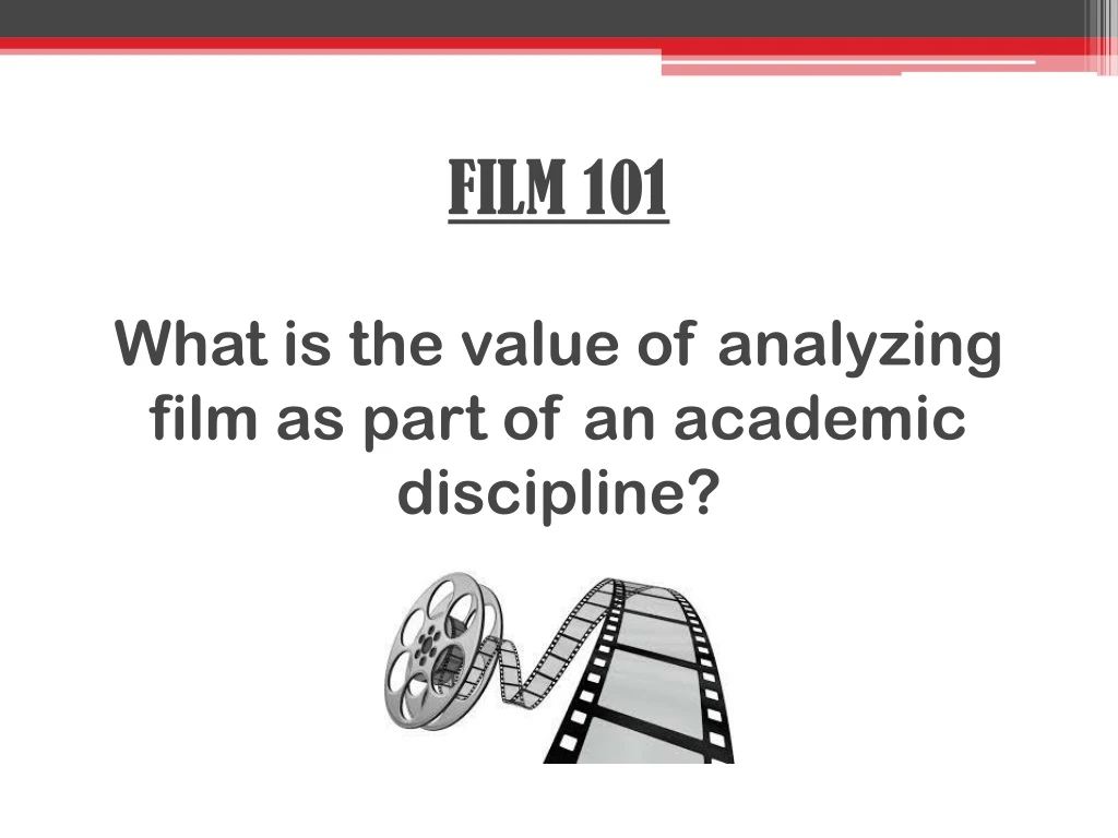 film 101 what is the value of analyzing film as part of an academic discipline