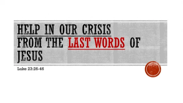 Help in our crisis from the last words of Jesus