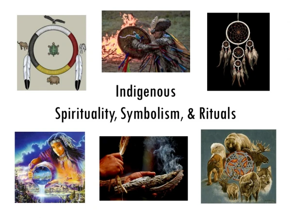 Indigenous Spirituality, Symbolism, &amp; Rituals