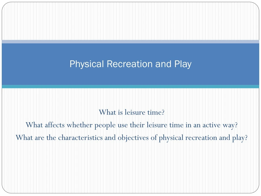 physical recreation and play