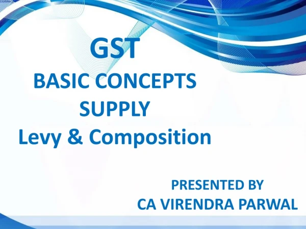 GST BASIC CONCEPTS SUPPLY Levy &amp; Composition