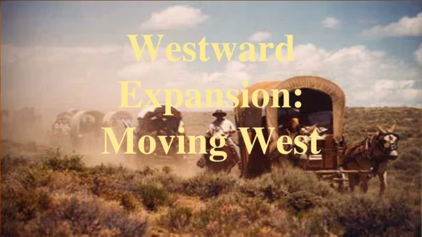 Westward Expansion: Moving West