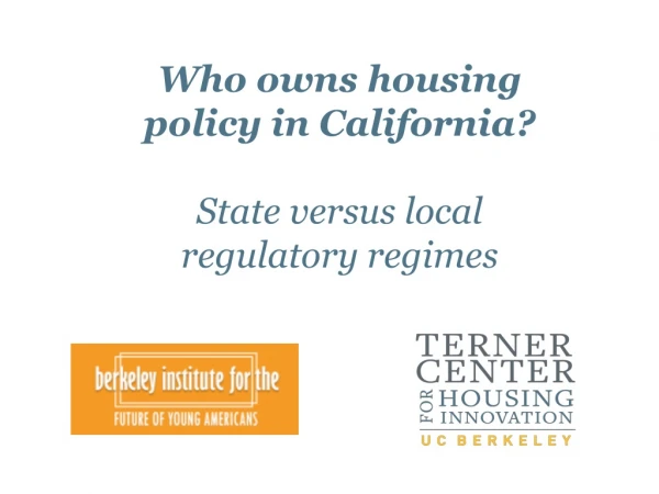 Who owns housing policy in California ? State versus local regulatory regimes