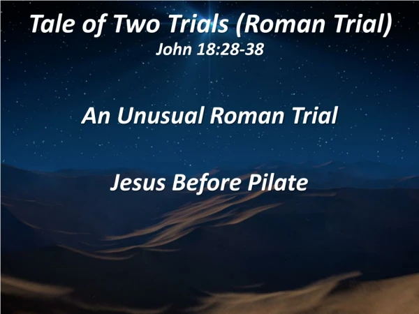 Tale of Two Trials (Roman Trial) John 18:28-38