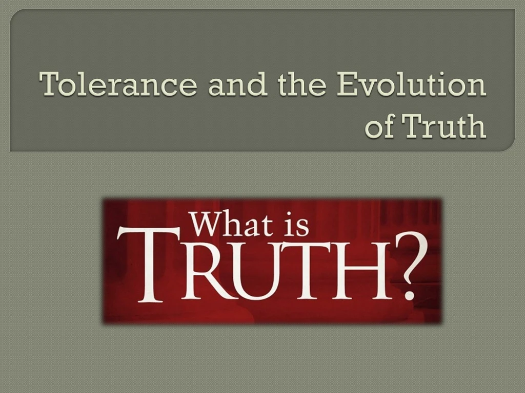 tolerance and the evolution of truth