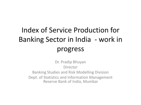 Index of Service P roduction for B anking Sector in India  - work in progress