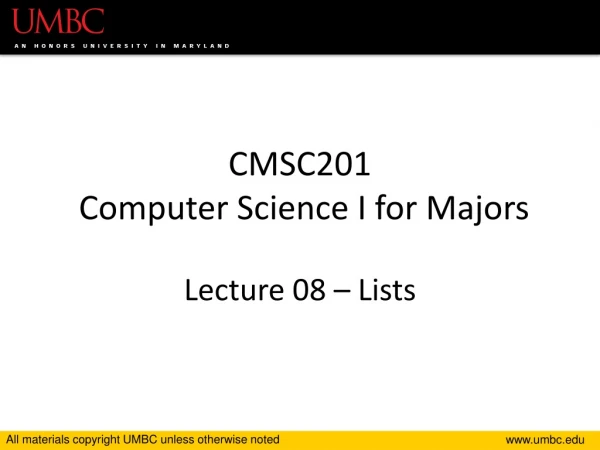 CMSC201 Computer Science I for Majors Lecture 08 – Lists