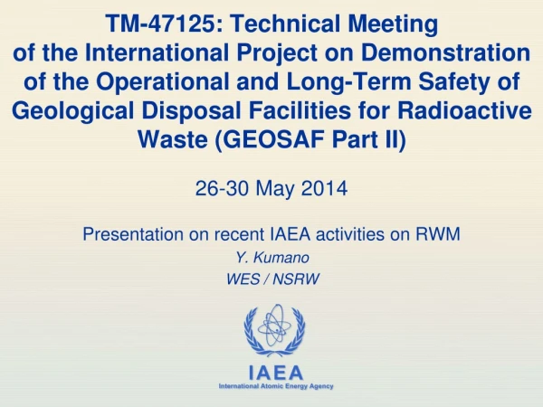 Presentation on recent IAEA activities on RWM Y. Kumano WES / NSRW